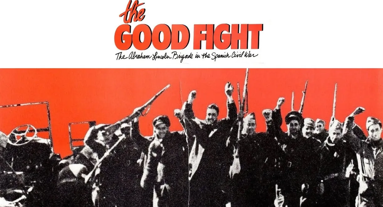 The Good Fight: The Abraham Lincoln Brigade in the Spanish Civil War