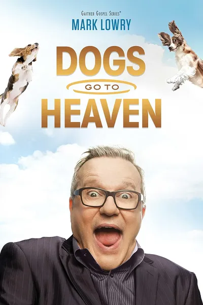 Mark Lowry: Dogs Go To Heaven