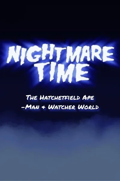 Nightmare Time: The Hatchetfield Ape-Man & Watcher World