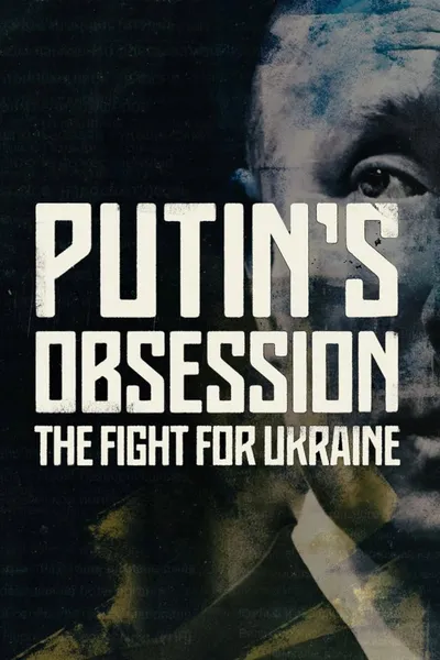 Putin's Obsession: The Fight For Ukraine
