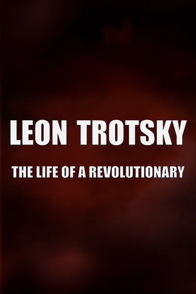 Leon Trotsky - The Life of a Revolutionary