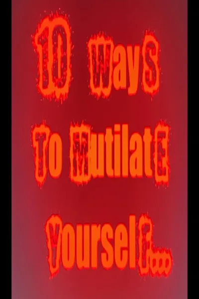 10 Ways to mutilate yourself