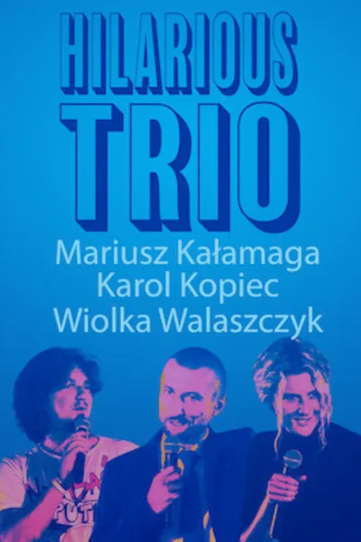 Mariusz Kałamaga, Karol Kopiec, Wiolka Walaszczyk, Hilarious Trio