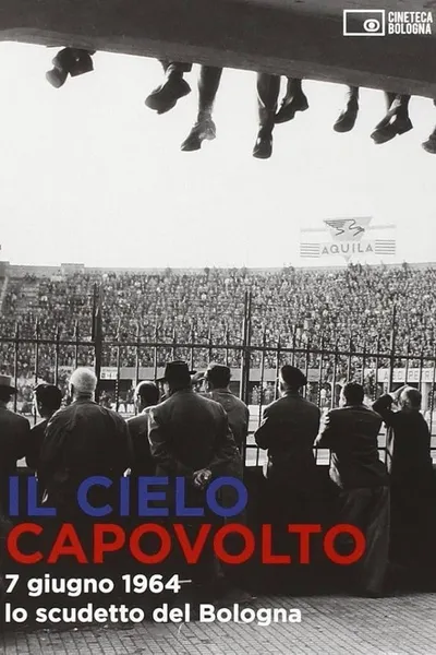 Il cielo capovolto - 7 giugno 1964: lo scudetto del Bologna