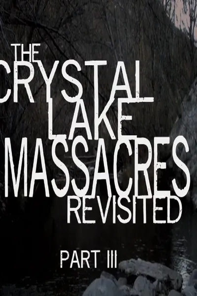 The Crystal Lake Massacres Revisited - Part III
