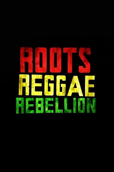 Roots, Reggae, Rebellion