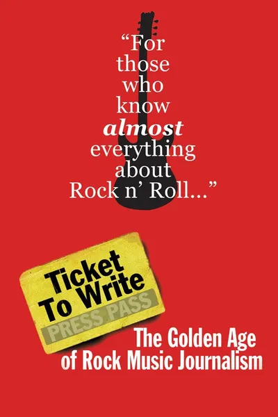 Ticket to Write: The Golden Age of Rock Music Journalism