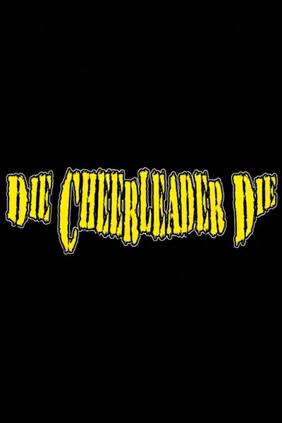 Die, Cheerleader, Die