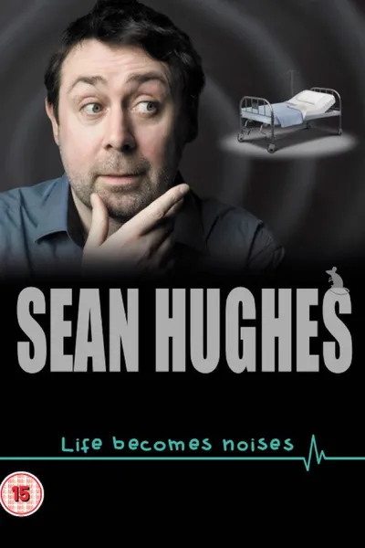 Sean Hughes: Life Becomes Noises