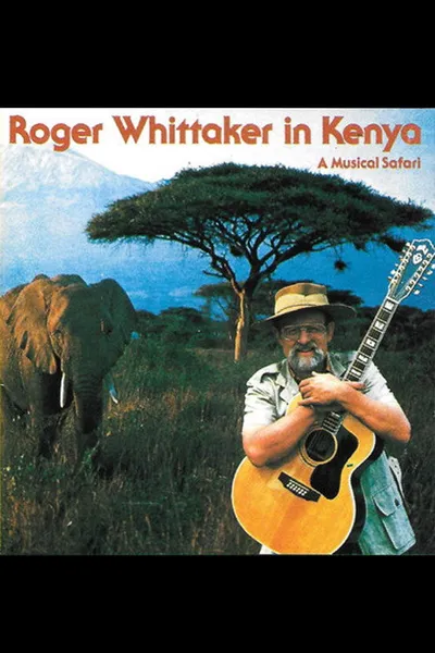 Roger Whittaker in Kenya: A Musical Safari