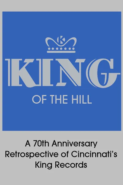 King of the Hill: A 70th Anniversary Retrospective of Cincinnati’s King Records