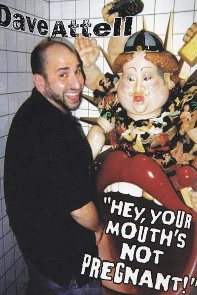 Dave Attell: Hey, Your Mouth's Not Pregnant!