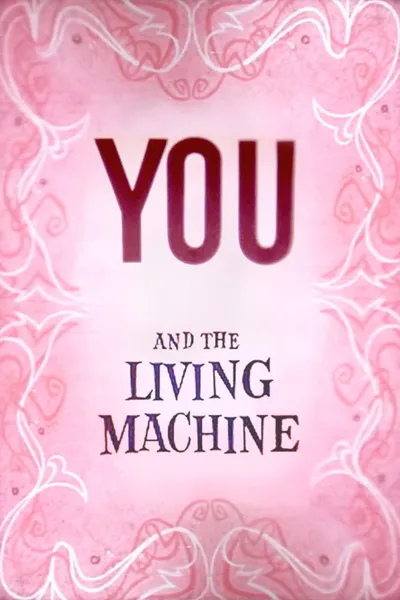 You and the Living Machine