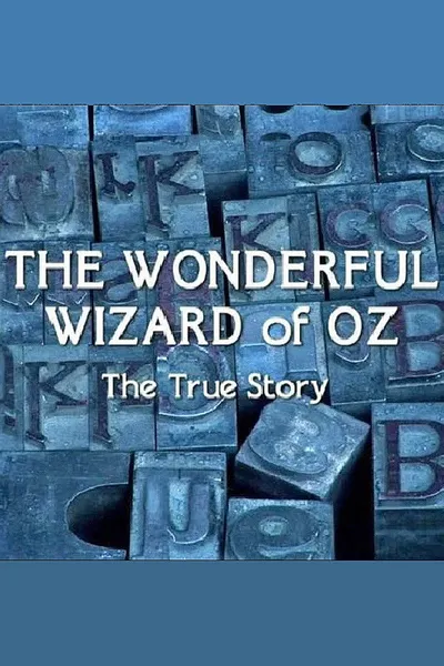The Wonderful Wizard of Oz: The True Story