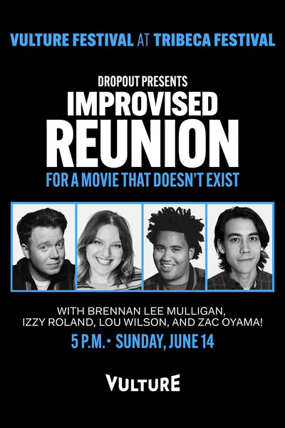 Dropout Presents an Improvised Reunion for a Movie that Doesn’t Exist