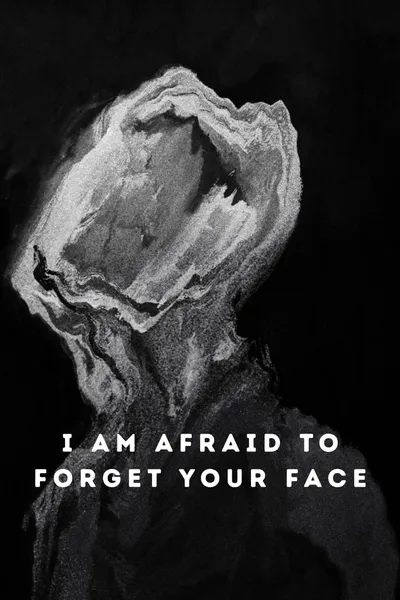 I Am Afraid to Forget Your Face