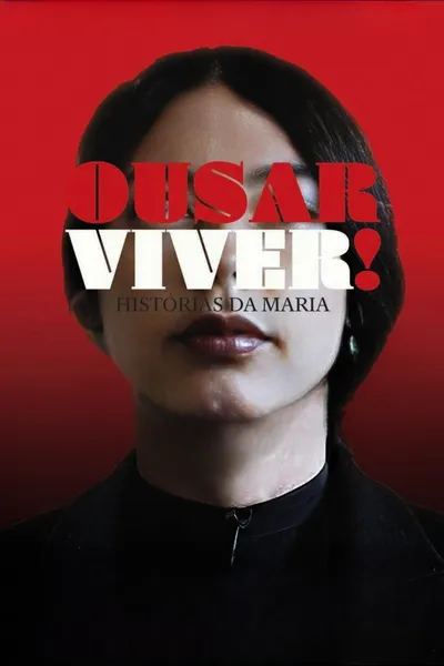 Ousar Viver! Histórias da Maria