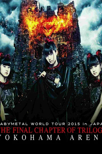 BABYMETAL WORLD TOUR 2015 IN JAPAN - The Final Chapter of Trilogy - Yokohama Arena