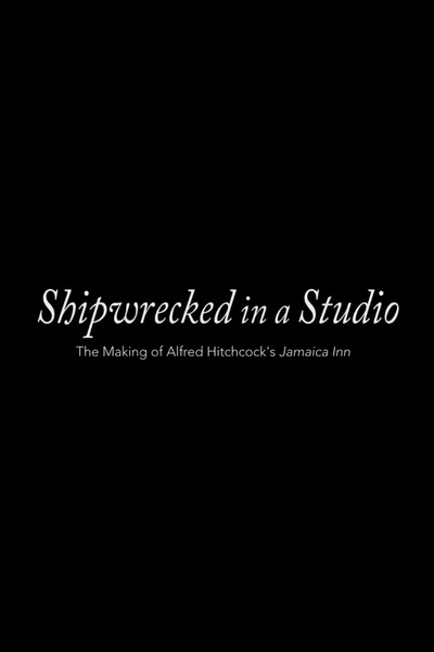 Shipwrecked in a Studio: The Making of Alfred Hitchcock's Jamaica Inn