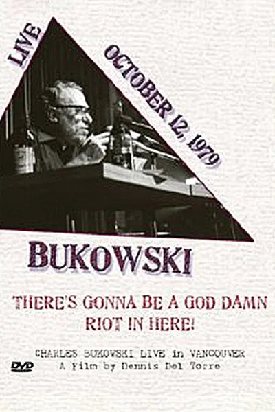 Charles Bukowski: There's Gonna Be a God Damn Riot in Here