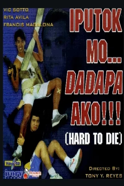 Iputok Mo... Dadapa Ako!!! (Hard to Die)