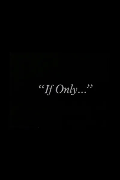 "If Only..."