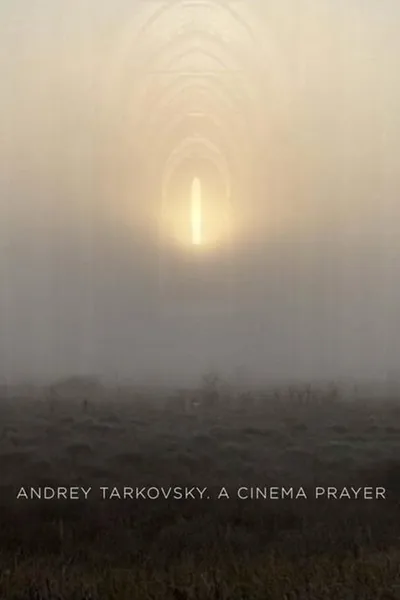 Andrey Tarkovsky. A Cinema Prayer