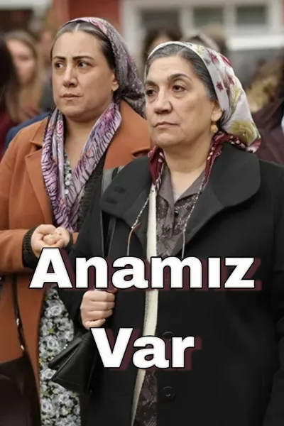Anamız Var
