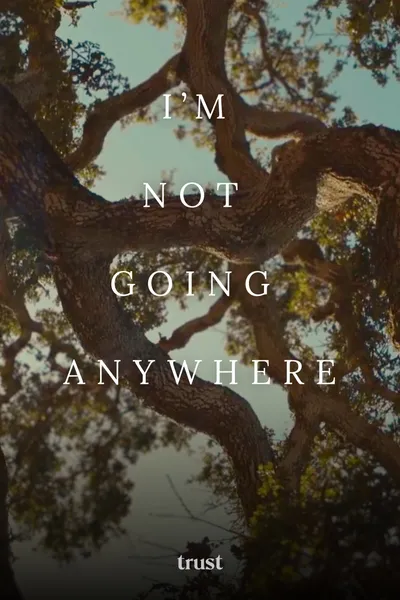 I'm Not Going Anywhere