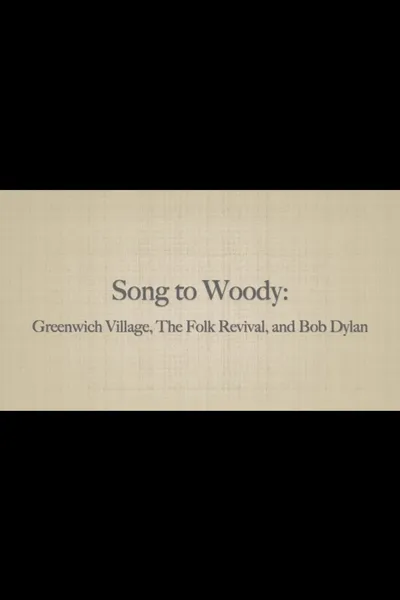 Song to Woody: Greenwich Village, The Folk Revival, and Bob Dylan