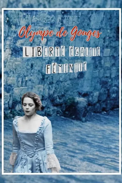 Olympe de Gouges : Liberté, égalité, féminité