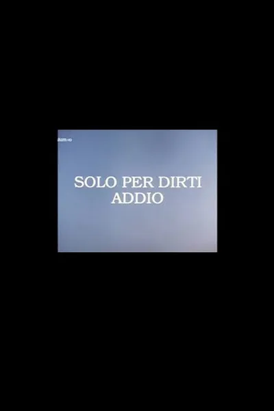 Solo per Dirti Addio