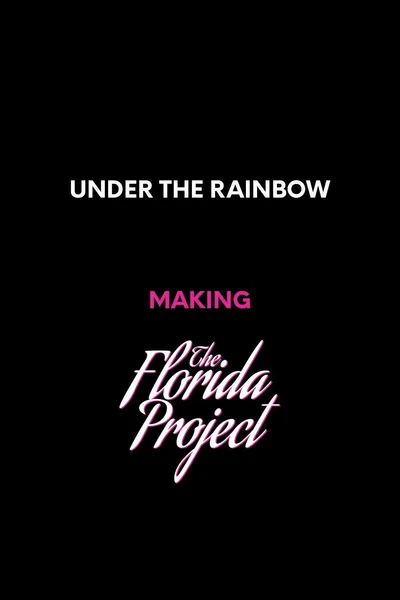 Under the Rainbow: Making The Florida Project