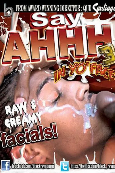 Say Ahhh 3 :In Yo' Face