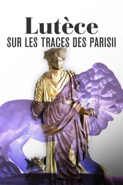 Lutèce, sur les traces des Parisii