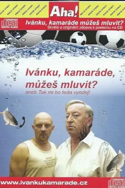 Ivánku, kamaráde, můžeš mluvit? aneb Tak to mi ho teda vyndej