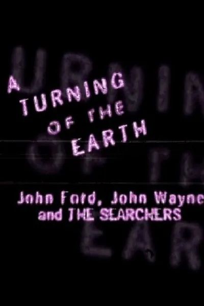 A Turning of the Earth: John Ford, John Wayne and 'The Searchers'