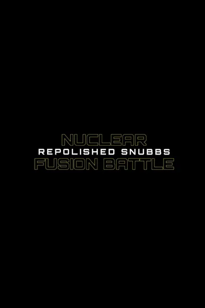 Nuclear Fusion Battle - Repolished Snubbs