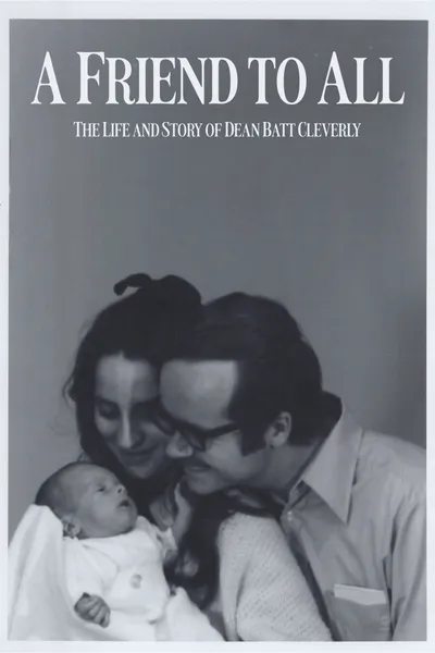 A Friend to All: The Life and Story of Dean Batt Cleverly