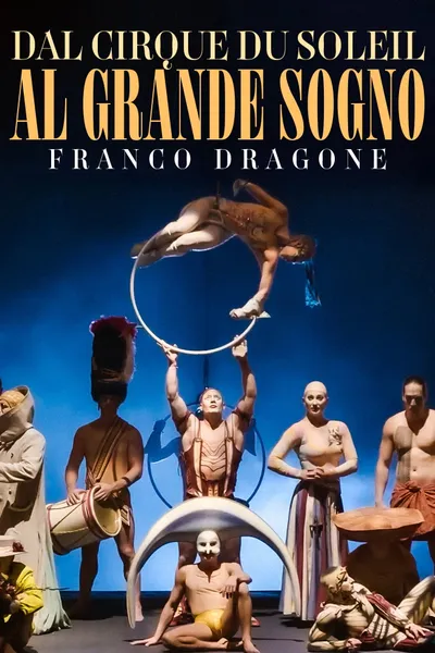 Dal Cirque du Soleil la grande sogno: Franco Dragone