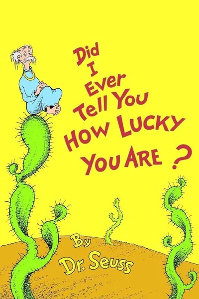 Did I Ever Tell You How Lucky You Are?