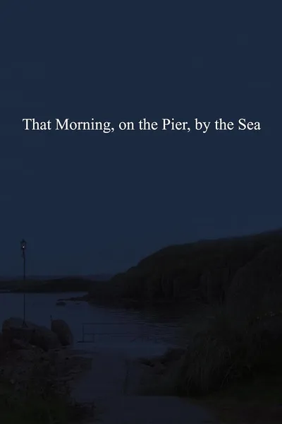 That Morning, on the Pier, by the Sea