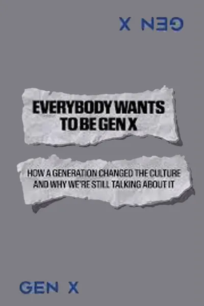Everybody Wants to Be Gen X