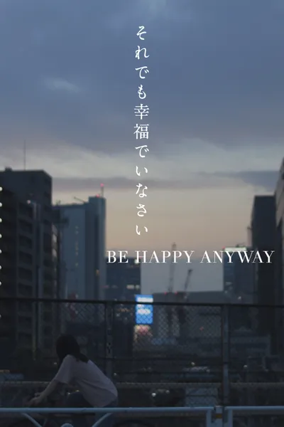 BE HAPPY ANYWAY