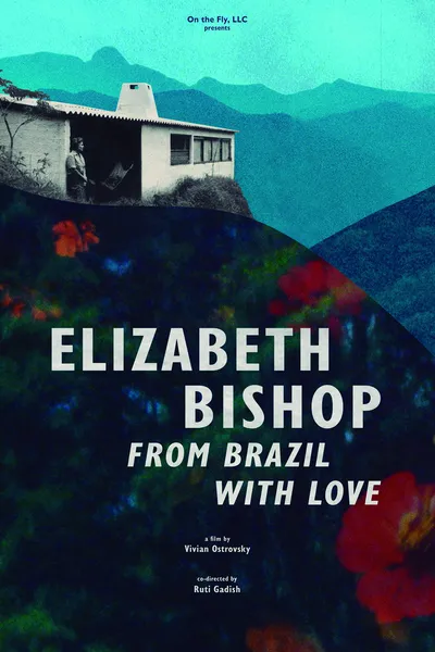 Elizabeth Bishop: From Brazil with Love