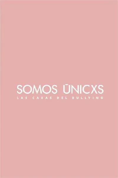 Somos únicxs: Las caras del bullying