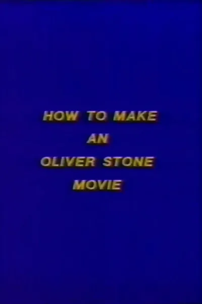How to Make an Oliver Stone Movie