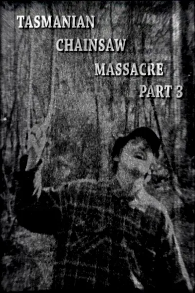 Tasmanian Chainsaw Massacre Part 3