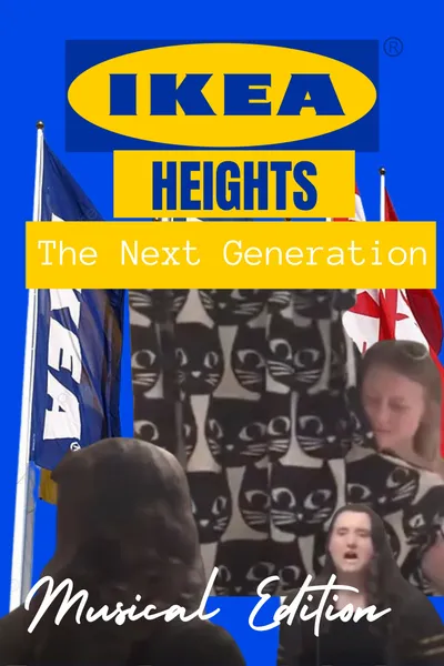 IKEA Heights - The Next Generation (Musical Edition)