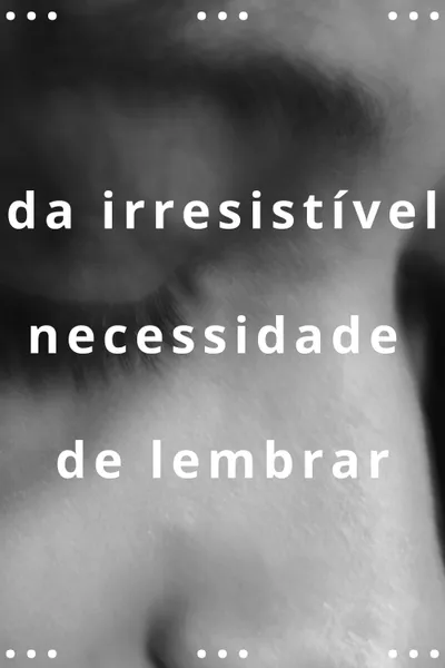 da irresistível necessidade de lembrar